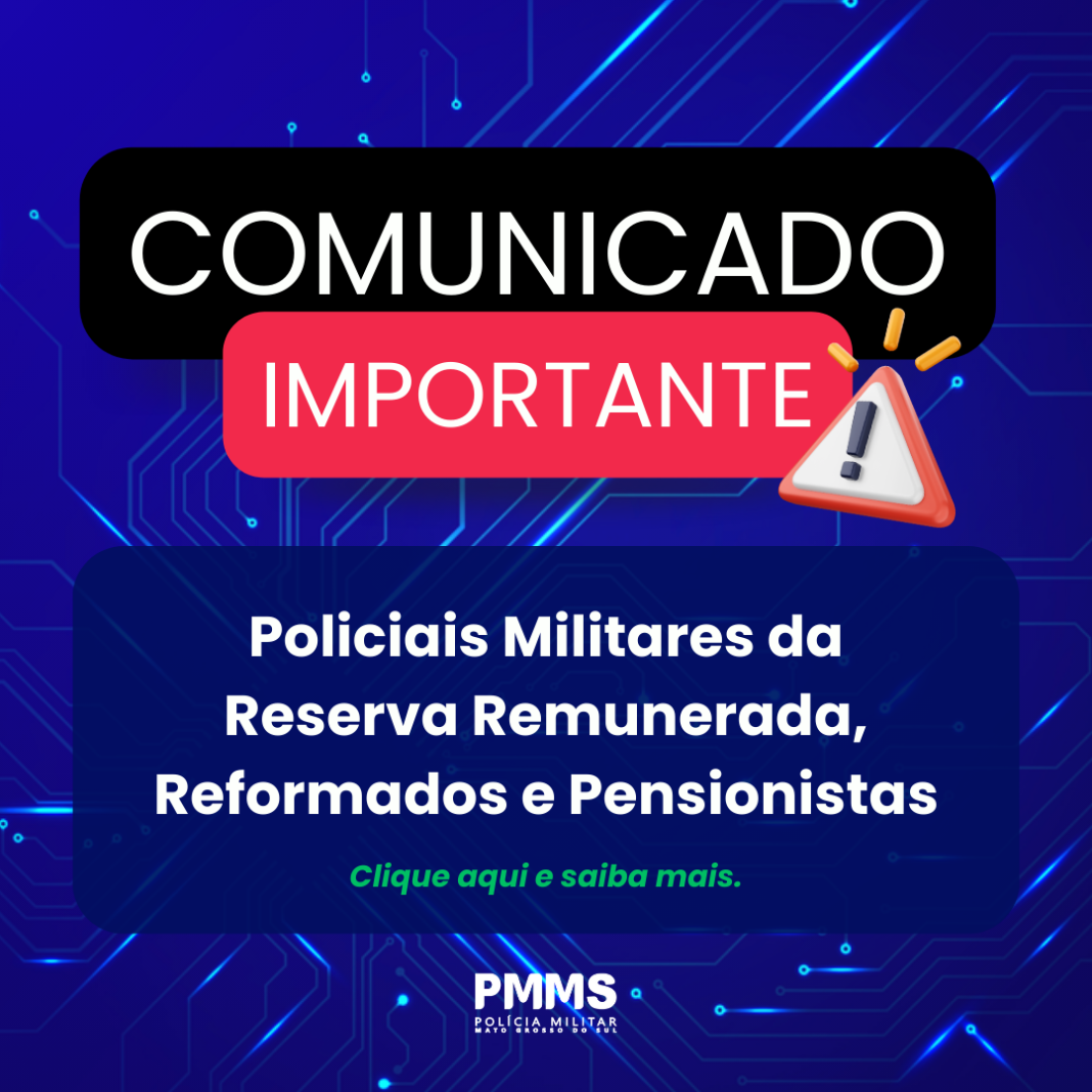 AVISO IMPORTANTE AOS POLICIAIS MILITARES DA RESERVA REMUNERADA,REFORMADOS E PENSIONISTAS