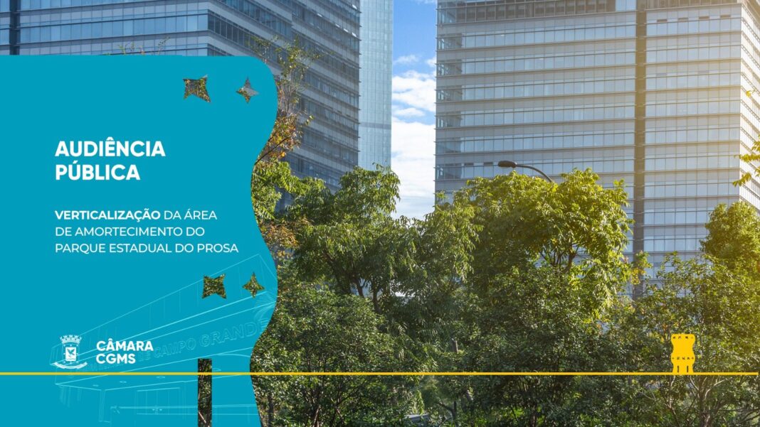 Câmara realiza audiência para discutir a verticalização na região do Câmara realiza audiência para discutir a verticalização na região do Parque Estadual do Prosa - Câmara Municipal de Campo Grande